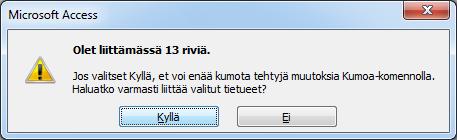 Kuva 158 Ilmoitusikkuna Saat ilmoituksen siitä, että olet liittämässä 13 tietuetta uuteen taulukkoon ja tehdyt muutokset eivät ole kumottavissa myöhemmin Kumoa (Undo) -komennolla, napsauta silti