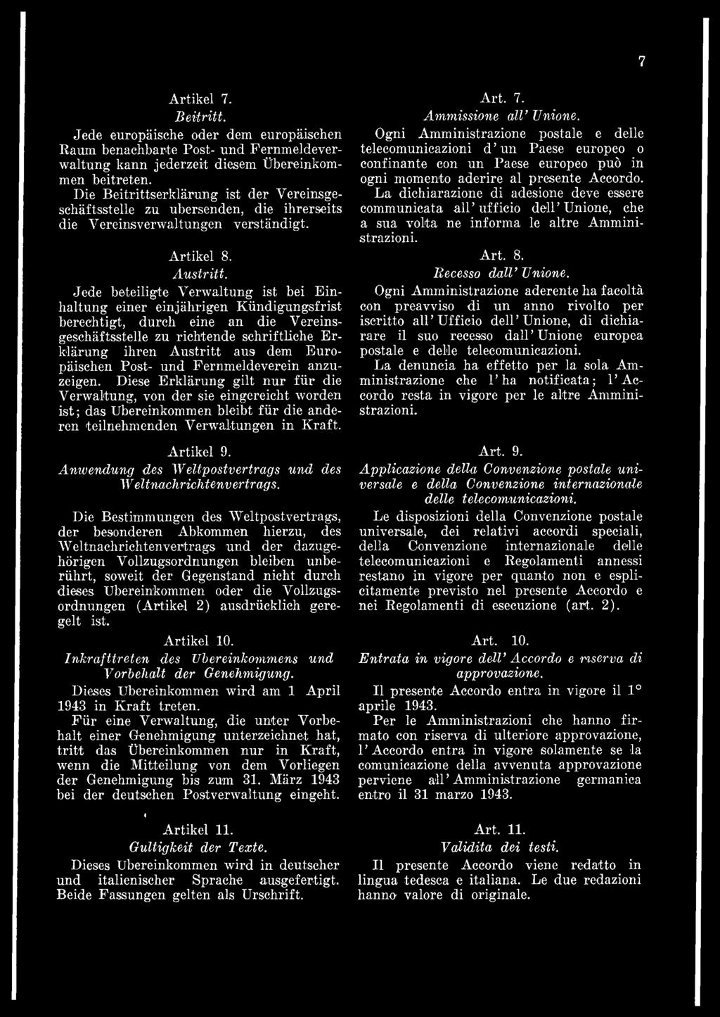 Diese Erklärung gilt nur fiir die Verwaltung, von der sie eingereicht worden ist; das Ubereinkommen bleibt fiir die anderen teilnehmenden Verwaltungen in Kraft. Artikel 9.