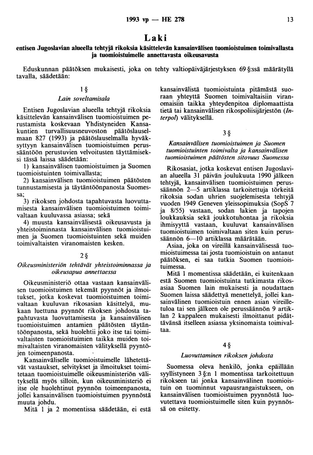 1993 vp - HE 278 13 Laki entisen Jugoslavian alueella tehtyjä rikoksia käsittelevän kansainvälisen tuomioistuimen toimivallasta ja tuomioistuimelle annettavasta oikeusavusta Eduskunnan päätöksen