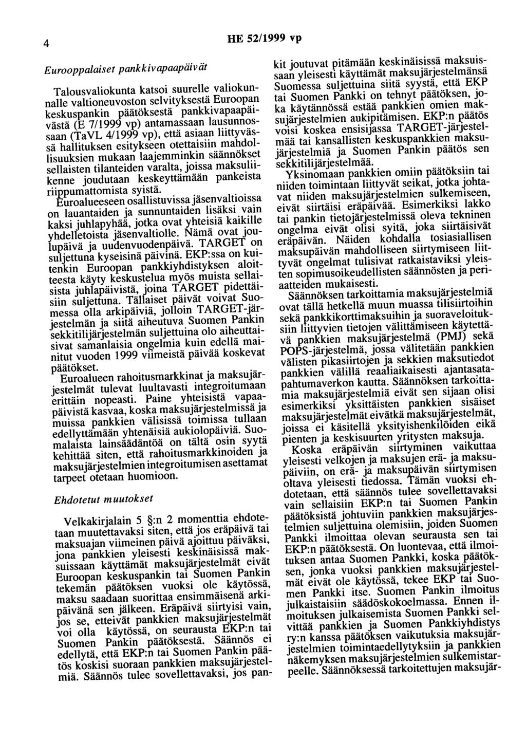 4 HE 52/1999 vp Eurooppalaiset pankkivapaapäivät Talousvaliokunta katsoi suurelle valiokunnalle valtioneuvoston selvityksestä Euroopan keskuspankin päätöksestä pankkivapaapäivästä (E 7/1999 vp)