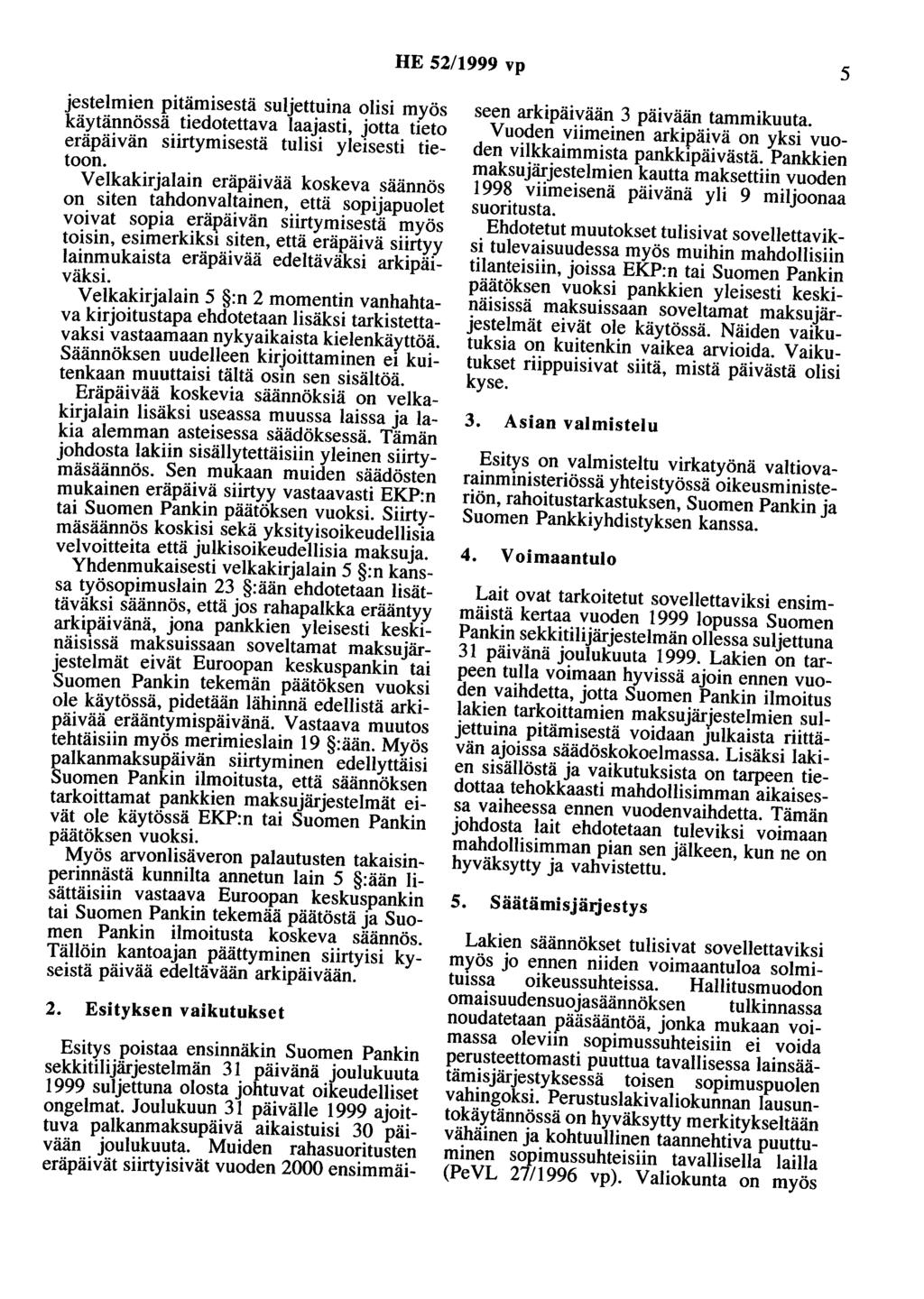 HE 52/1999 vp 5 jestelmien pitämisestä suljettuina olisi myös käytännössä tiedotettava laajasti, jotta tieto eräpäivän siirtymisestä tulisi yleisesti tietoon.