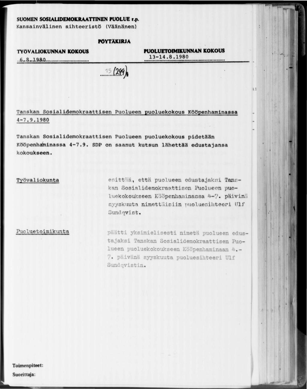 Kansainvälinen sihteeristö (Väänänen).193.0... 1 3-1 4.8.1 9 8 0 Tanskan Sosialidemokraattisen Puolueen puoluekokous Kööpenhaminassa 4-7.9.1980 Tanskan Sosialidemokraattisen Puolueen puoluekokous pidetään Kööpenhaminassa 4-7.