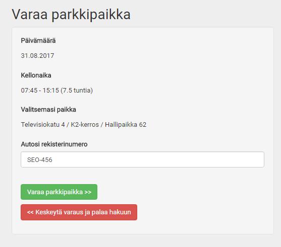 Varaus vahvistetaan painamalla vihreätä Varaa parkkipaikka >> -painiketta. Mikäli varaus on maksutonta, varaus vahvistuu välittömästi.