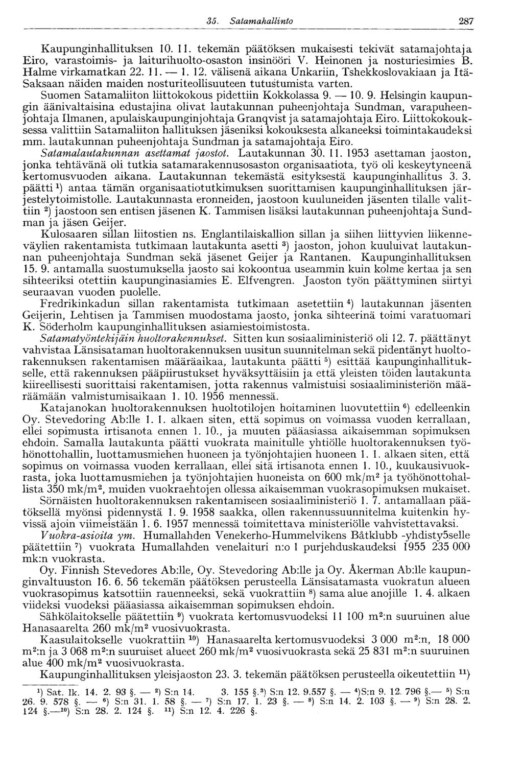 35. Satamahallinto OXJO Kaupunginhallituksen 10. 11. tekemän päätöksen mukaisesti tekivät satamajohtaja Eiro, varastoimis- ja laiturihuolto-osaston insinööri V. Heinonen ja nosturiesimies B.