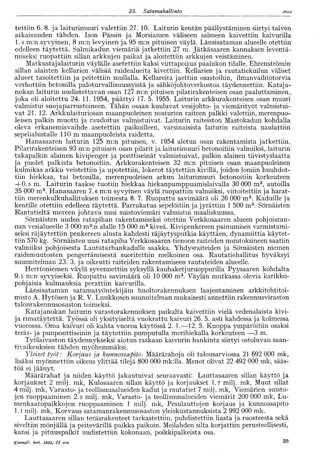 35. Satamahallinto OXJO tettiin 6. 8. ja laiturimuuri valettiin 27. 10. Laiturin kentän päällystäminen siirtyi talven aikaisuuden tähden.