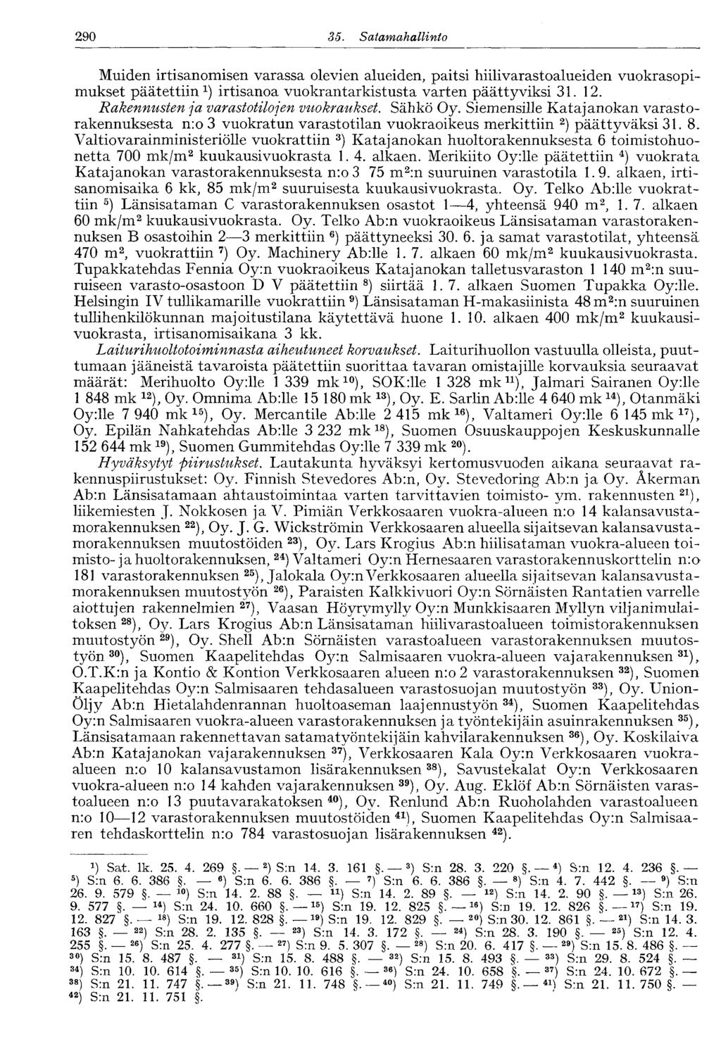 290 35. Satamahallinto OXJO Muiden irtisanomisen varassa olevien alueiden, paitsi hiilivarastoalueiden vuokrasopimukset päätettiin 1 ) irtisanoa vuokrantarkistusta varten päättyviksi 31. 12.