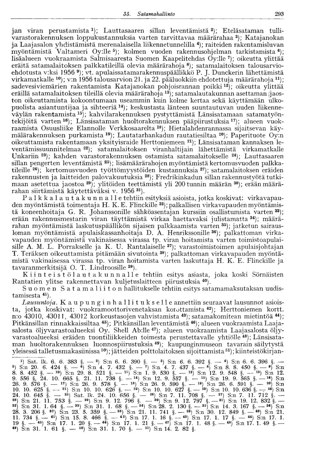 35. Satamahallinto OXJO jan viran perustamista 1 ); Lauttasaaren sillan leventämistä 2 ); Eteläsataman tullivarastorakennuksen loppukustannuksia varten tarvittavaa määrärahaa 3 ); Katajanokan ja