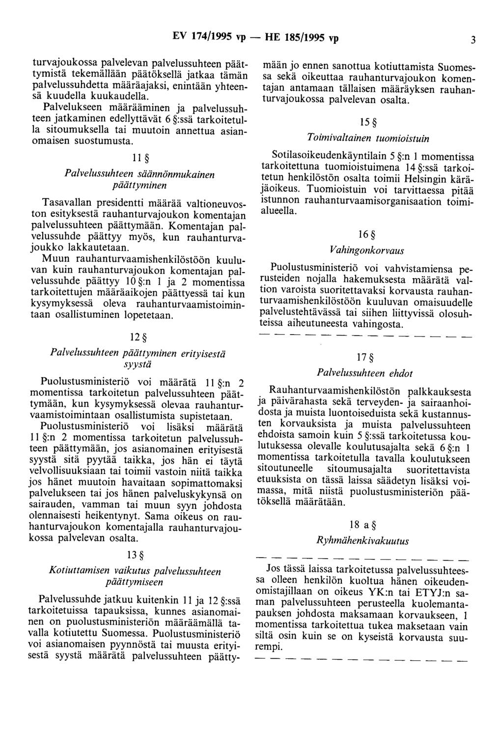 EV 174/1995 vp - HE 185/1995 vp 3 turvajoukossa palvelevan palvelussuhteen päättymistä tekemällään päätöksellä jatkaa tämän palvelussuhdetta määräajaksi, enintään yhteensä kuudella kuukaudella.