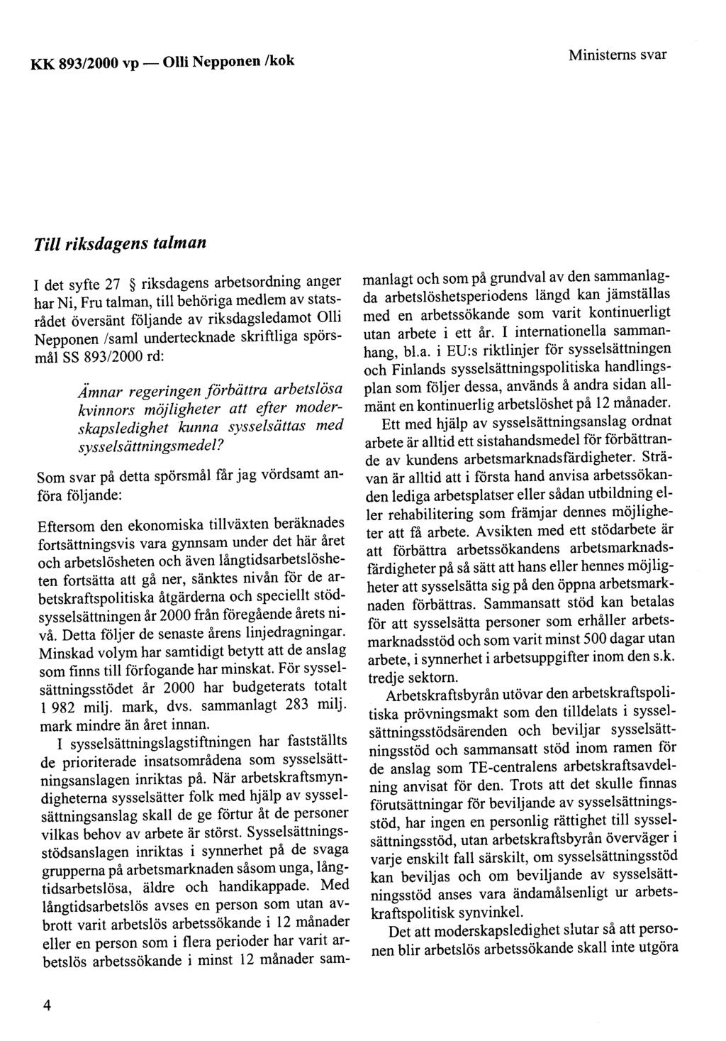 KK 893/2000 vp- Olli Nepponen /kok Ministems svar Tili riksdagens talman 1 det syfte 27 riksdagens arbetsordning anger har Ni, Fru talman, till behöriga medlem av statsrådet översänt följande av