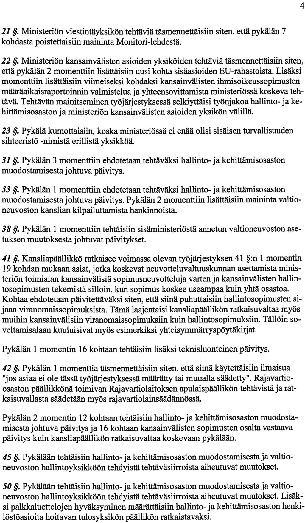 4 21. Ministeriön viestintäyksikön tehtäviä täsmennettäisiin siten, että pykälän 7 kohdasta poistettaisiin maininta Monitori-lehdestä. 22.