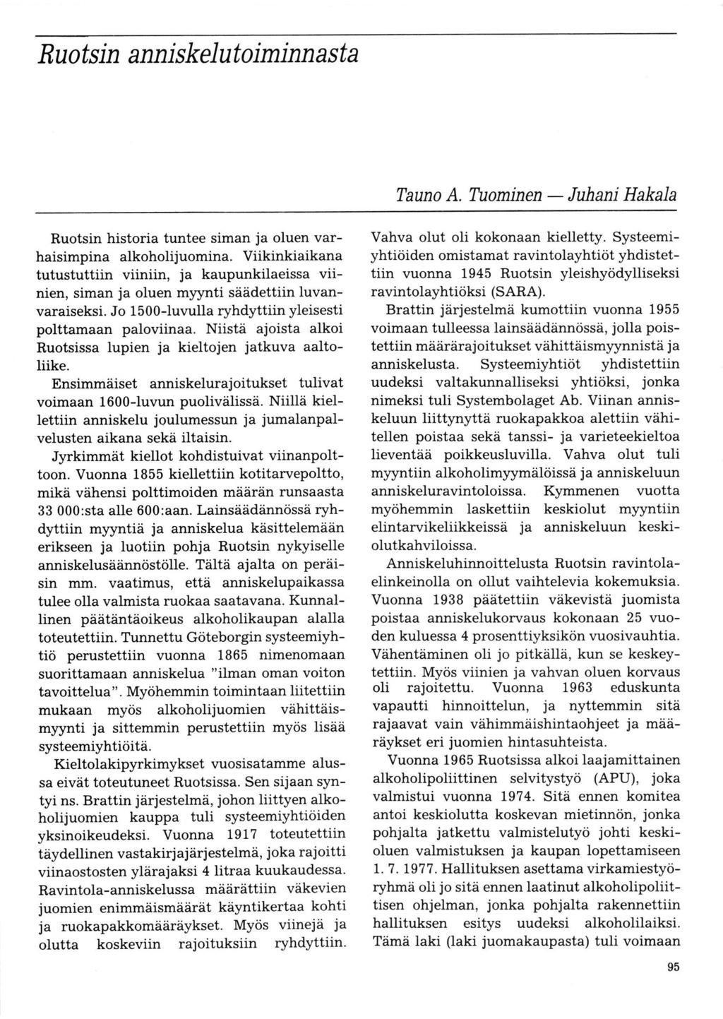 Ruot s in anni skelut o iminn a st a Tauno A. Tuominen Juhani Hakala Ruotsin historia tuntee siman ja oluen varhaisimpina alkoholijuomina.