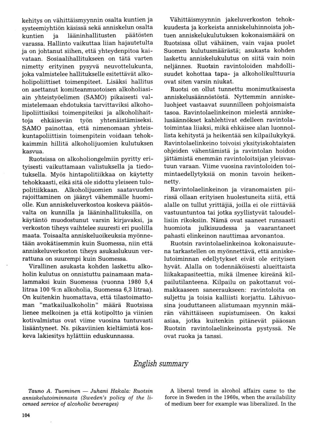 kehitys on vähittäismyynnin osalta kuntien ja systeemiyhtiön käsissä sekä anniskelun osalta kuntien ja lääninhallitusten päätösten varassa.