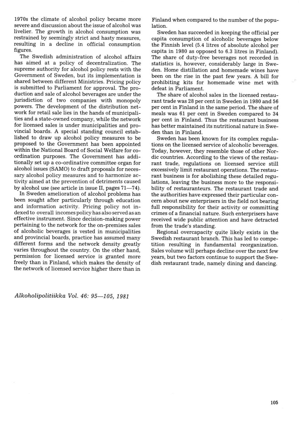 1970s the climate of alcohol policy became more severe and discussion about the issue of alcohol was livelier.