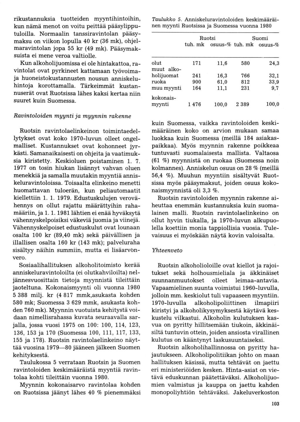 rikustannuksia tuotteiden myyntihintoihin, kun nämä menot on voitu peittää pääsylipputuloilla.