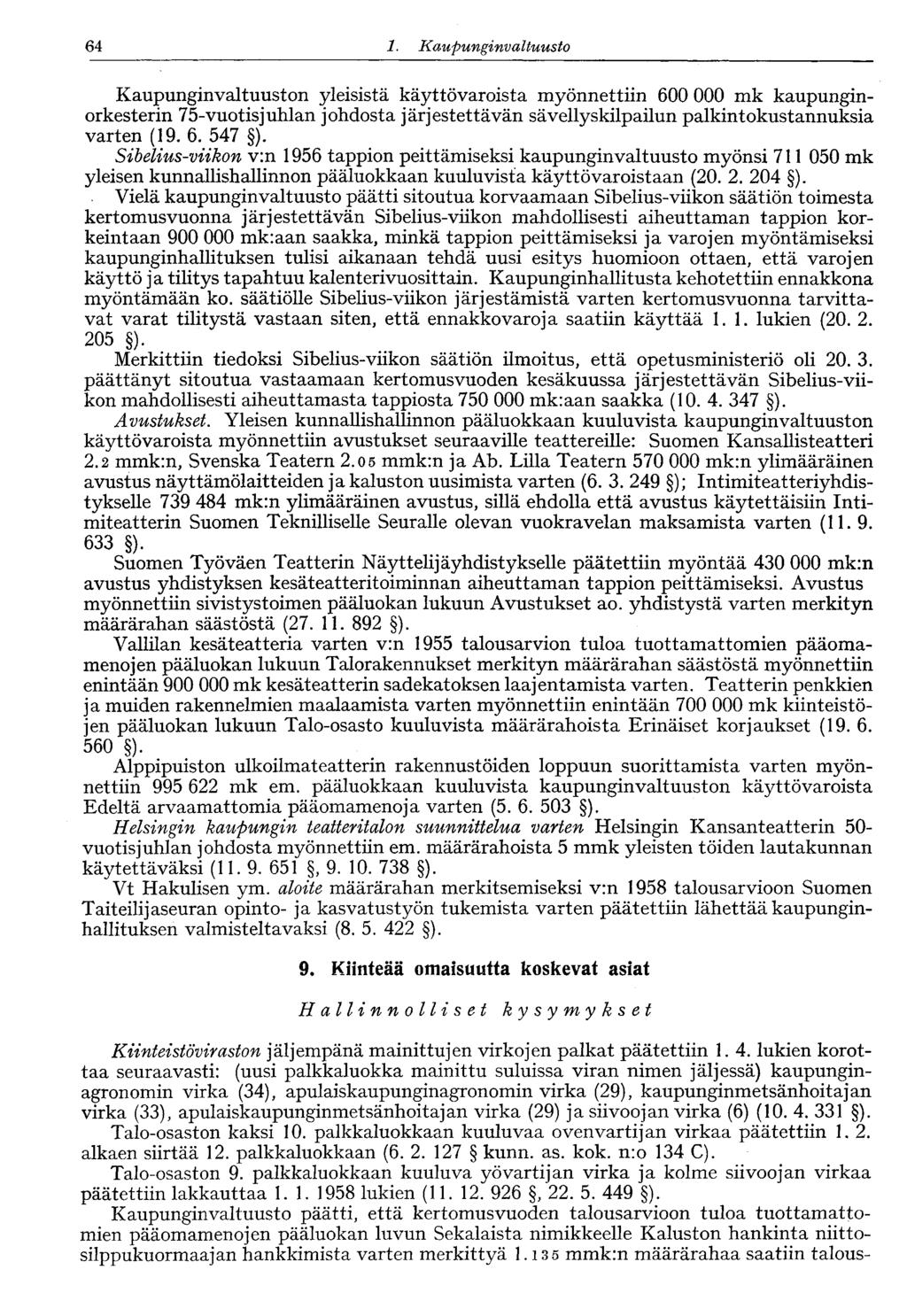 64 1. Kaupunginvaltuusto 64 Kaupunginvaltuuston yleisistä käyttövaroista myönnettiin 600 000 mk kaupunginorkesterin 75-vuotis juhlan johdosta järjestettävän sävellyskilpailun palkintokustannuksia