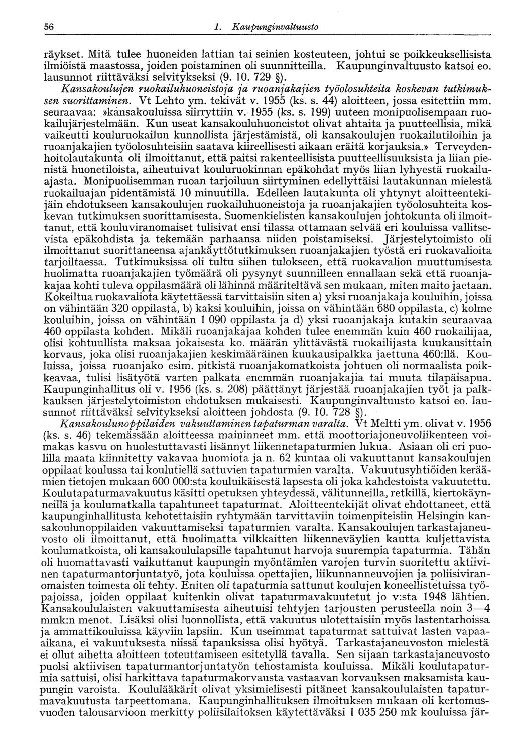 56 1. Kaupunginvaltuusto räykset. Mitä tulee huoneiden lattian tai seinien kosteuteen, johtui se poikkeuksellisista ilmiöistä maastossa, joiden poistaminen oli suunnitteilla.