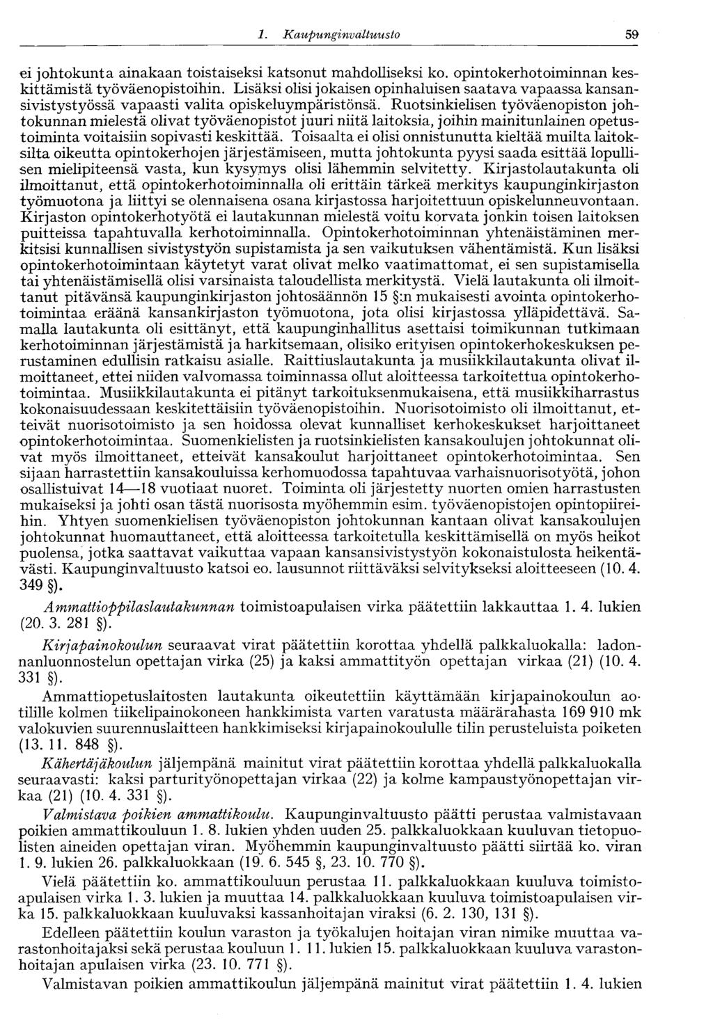 1. Kaupunginvaltuusto 59 ei johtokunta ainakaan toistaiseksi katsonut mahdolliseksi ko. opintokerhotoiminnan keskittämistä työväenopistoihin.