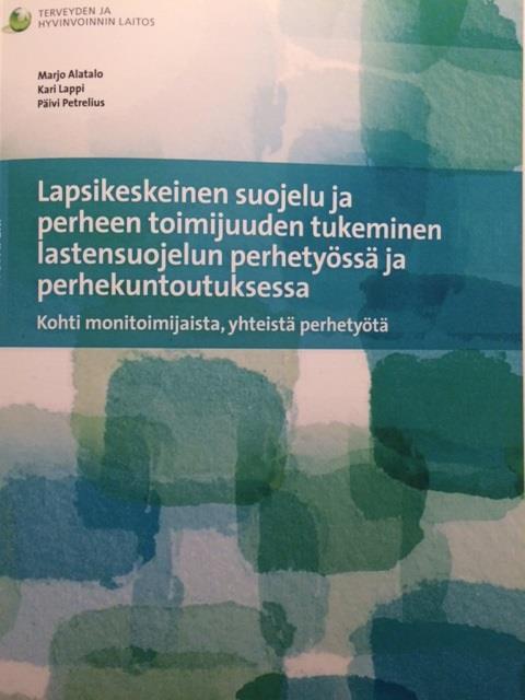 Lastensuojelun perhetyön mallinnus: Marjo Alatalo, Kari Lappi ja (2017): Lapsikeskeinen suojelu ja perheen toimijuuden tukeminen lastensuojelun perhetyössä ja