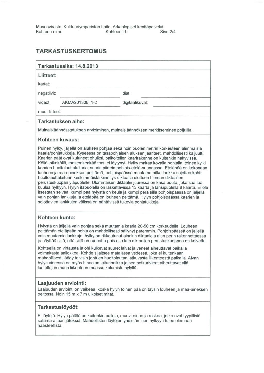 Museovirasto, Kulttuuriympäristön hoito, Arkeologiset kenttäpalvelut Kohteen nimi: Kohteen id: Sivu 2/4 TARKASTUSKERTOMUS Tarkastusaika: 14.8.