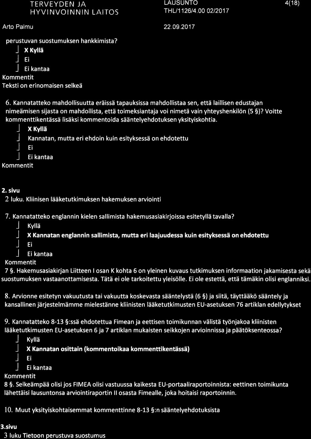 TRVËYDTN JA HYVNVONNN LATCS TH L/1 126t4.00.02t2017 4(18) perustuvan suostumuksen hankkimista? l l X Kyllä E Ei kantaa Teksti on erinomaisen selkeä 6.