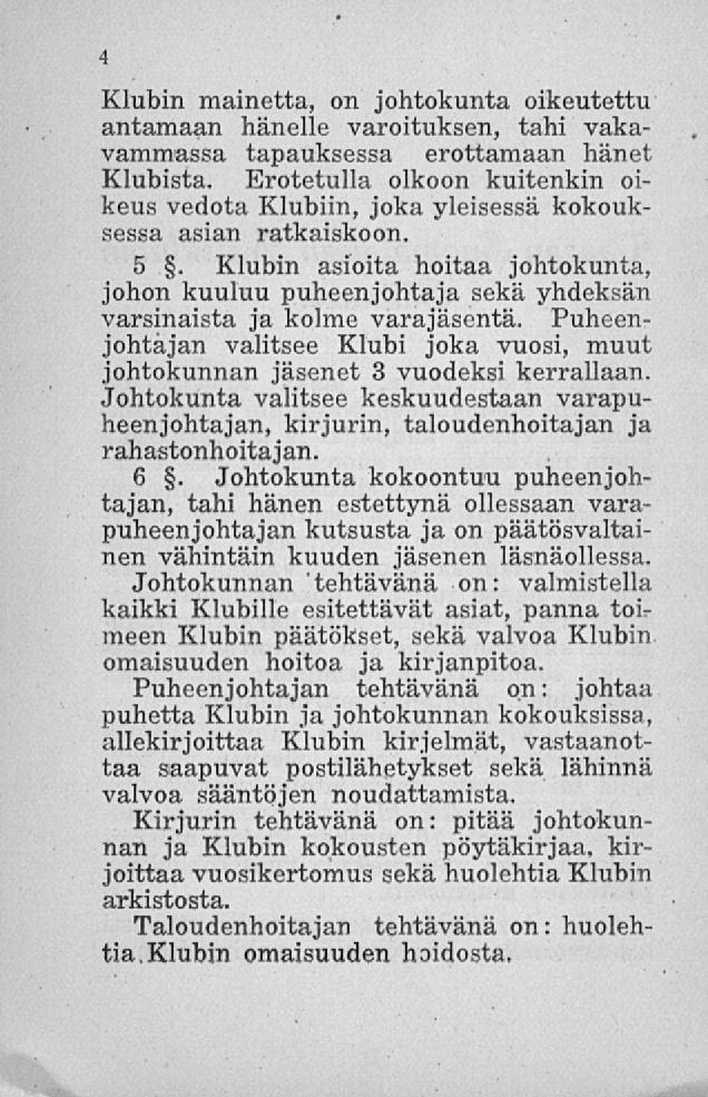Klubin mainetta, on johtokunta oikeutettu antamaan hänelle varoituksen, tahi vakavammassa tapauksessa erottamaan hänet Klubista.