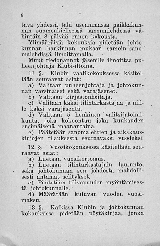 tava yhdessä tahi useammassa paikkakunnan suomenkielisessä sanomalehdessä vähintäin 8 päivää ennen kokousta.