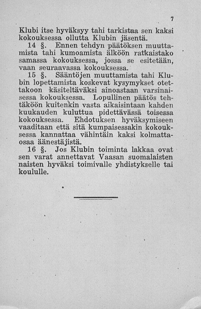 Klubi itse hyväksyy tahi tarkistaa sen kaksi kokouksessa ollutta Klubin jäsentä. 14.