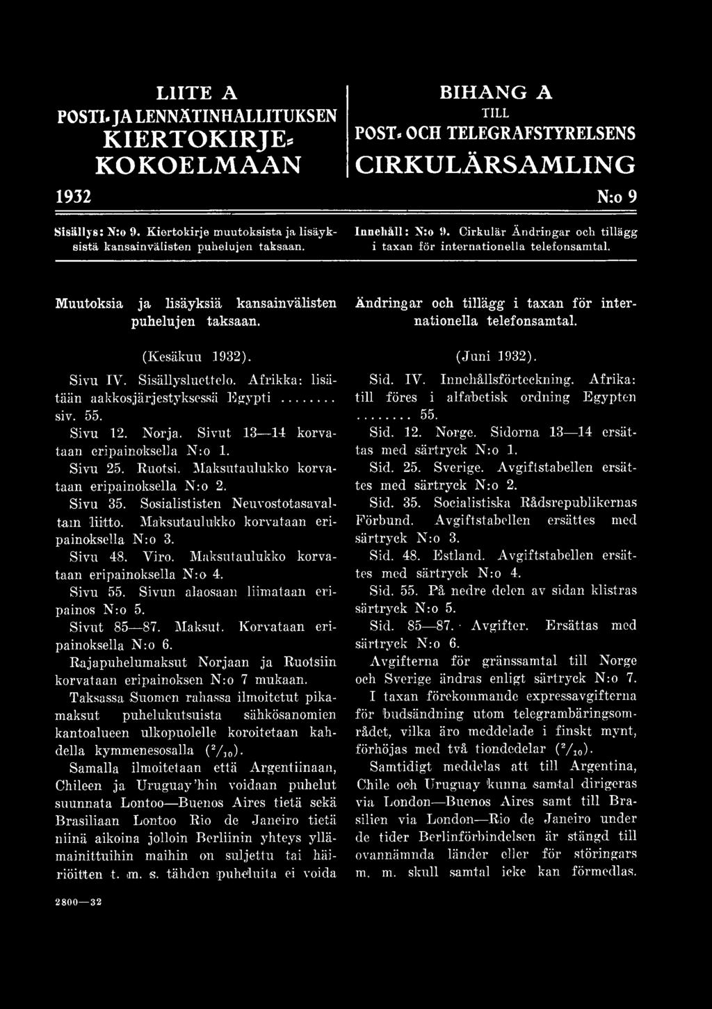 Maksutaulukko korvataan eripainoksella N:o 3. Sivu 48. Viro. Maksutaulukko korvataan eripainoksella N:o 4. Sivu 55. Sivun alaosaan liimataan eripainos N:o 5. Sivut 85 87. Maksut. Korvataan eripainoksella N:o 6.