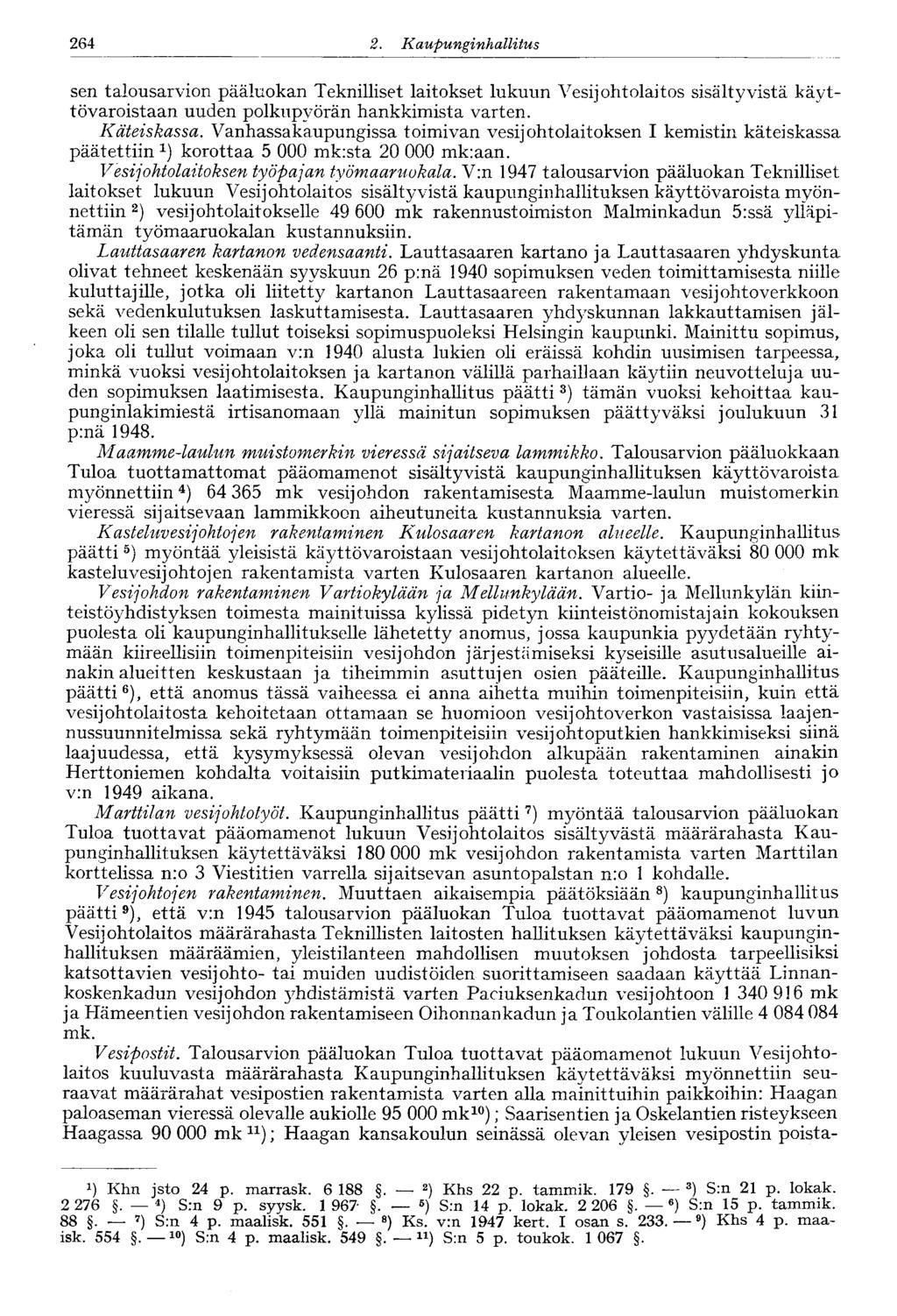 264 2. Kaupungi nhallitus sen talousarvion pääluokan Teknilliset laitokset lukuun Vesijohtolaitos sisältyvistä käyttövaroistaan uuden polkupyörän hankkimista varten. Käteiskassa.
