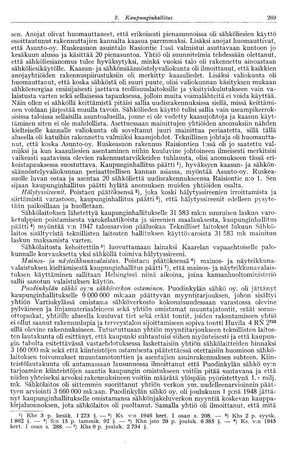 269 2. Kaupungi nhallitus sen. Anojat olivat huomauttaneet, että erikoisesti pienasunnoissa oli sähköliesien käyttö osoittautunut rakennuttajien kannalta kaasua paremmaksi.