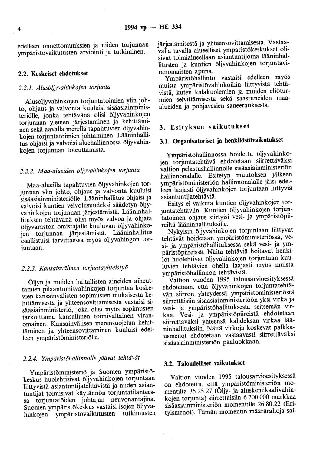 4 1994 vp- HE 334 edelleen onnettomuuksien ja niiden torjunnan ympäristövaikutusten arviointi ja tutkiminen. 2.2. Keskeiset ehdotukset 2.2.1. Alusöljyvahinkojen torjunta Alusöljyvahinkojen