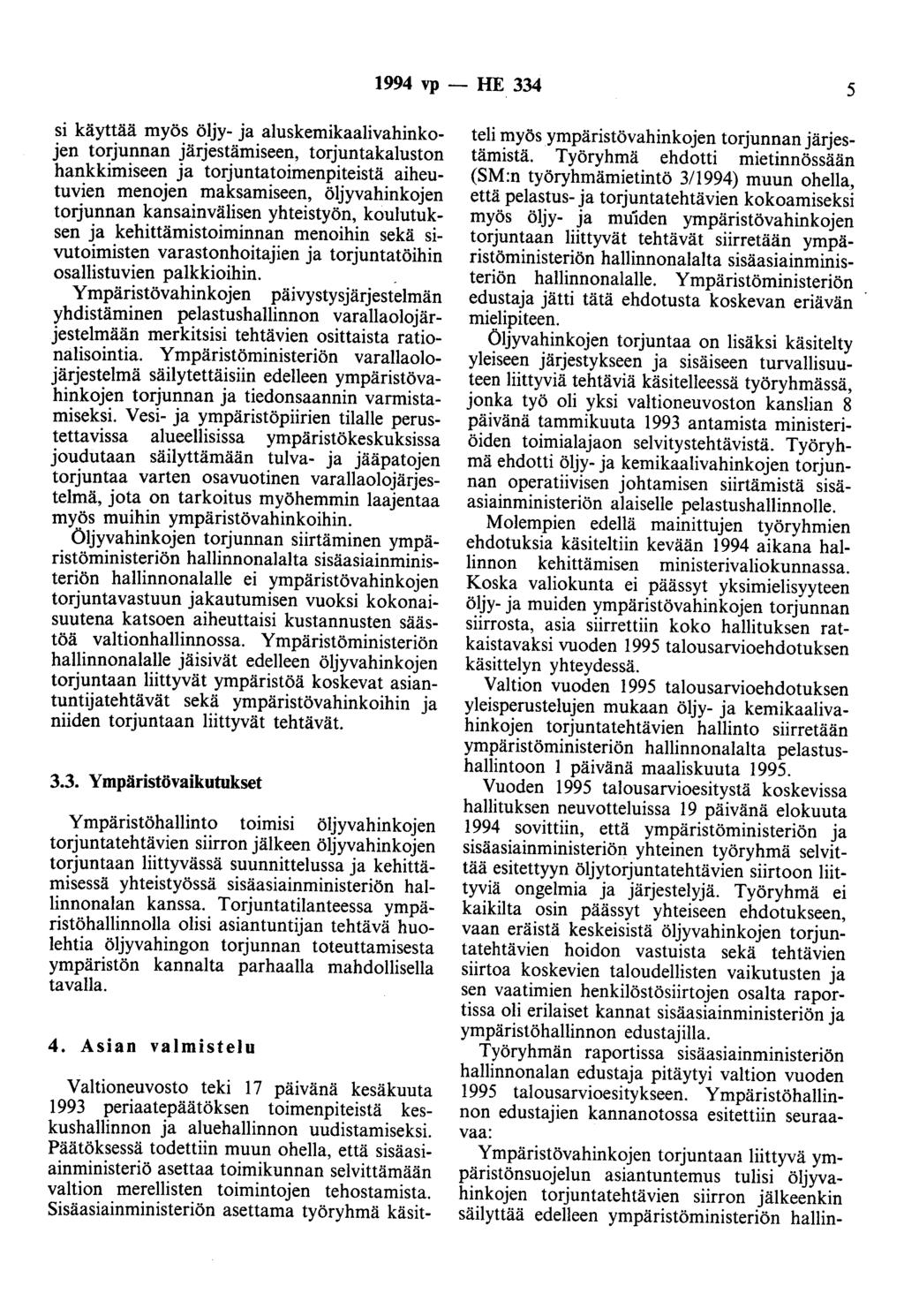 1994 vp - HE 334 5 si käyttää myös öljy- ja aluskemikaalivahinkojen torjunnan järjestämiseen, torjuntakaluston hankkimiseen ja torjuntatoimenpiteistä aiheutuvien menojen maksamiseen, öljyvahinkojen