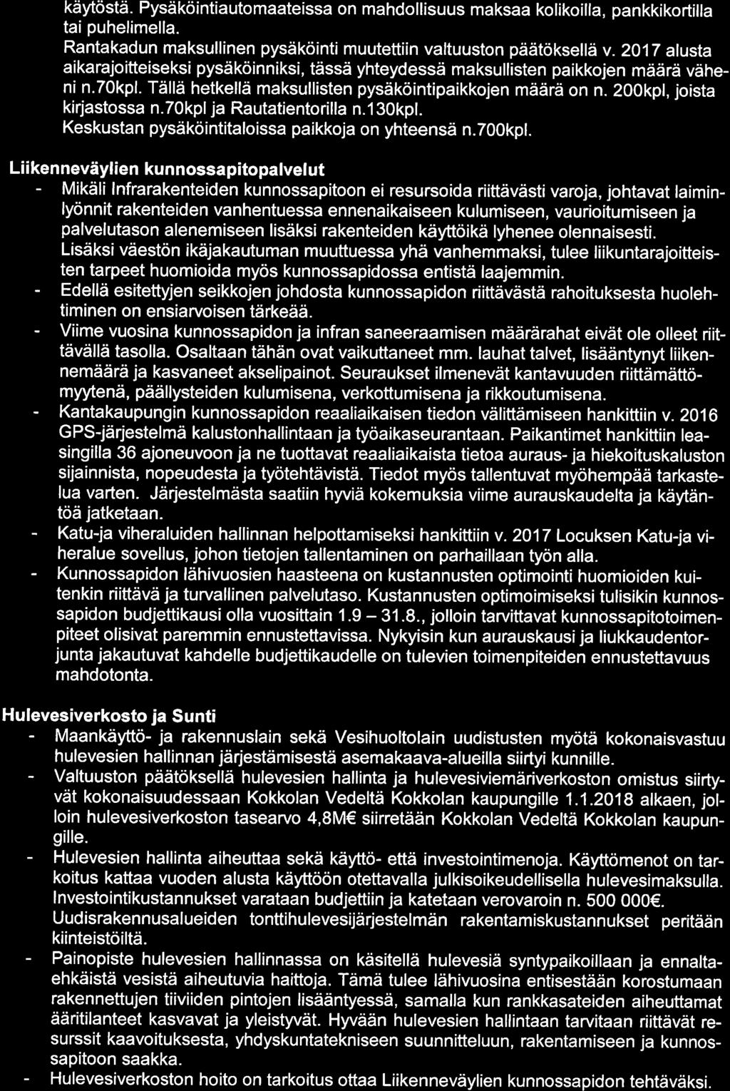 käytöstä. Pysäköintiautomaateissa on mahdollisuus maksaa kolikoílla, pankkikortilla tai puhelimella. Rantakadun maksullinen pysäköinti muutettiin valtuuston päätöksell ä v.