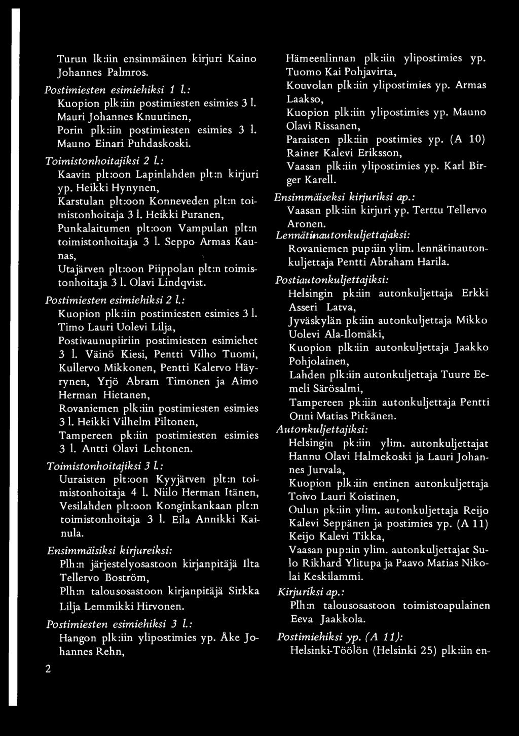 Heikki Puranen, Punkalaitumen pltroon Vampulan plt:n toimistonhoitaja 3 1. Seppo Armas Kaunas, \ Utajärven plt:oon Piippolan plt:n toimistonhoitaja 3 1. Olavi Lindqvist.