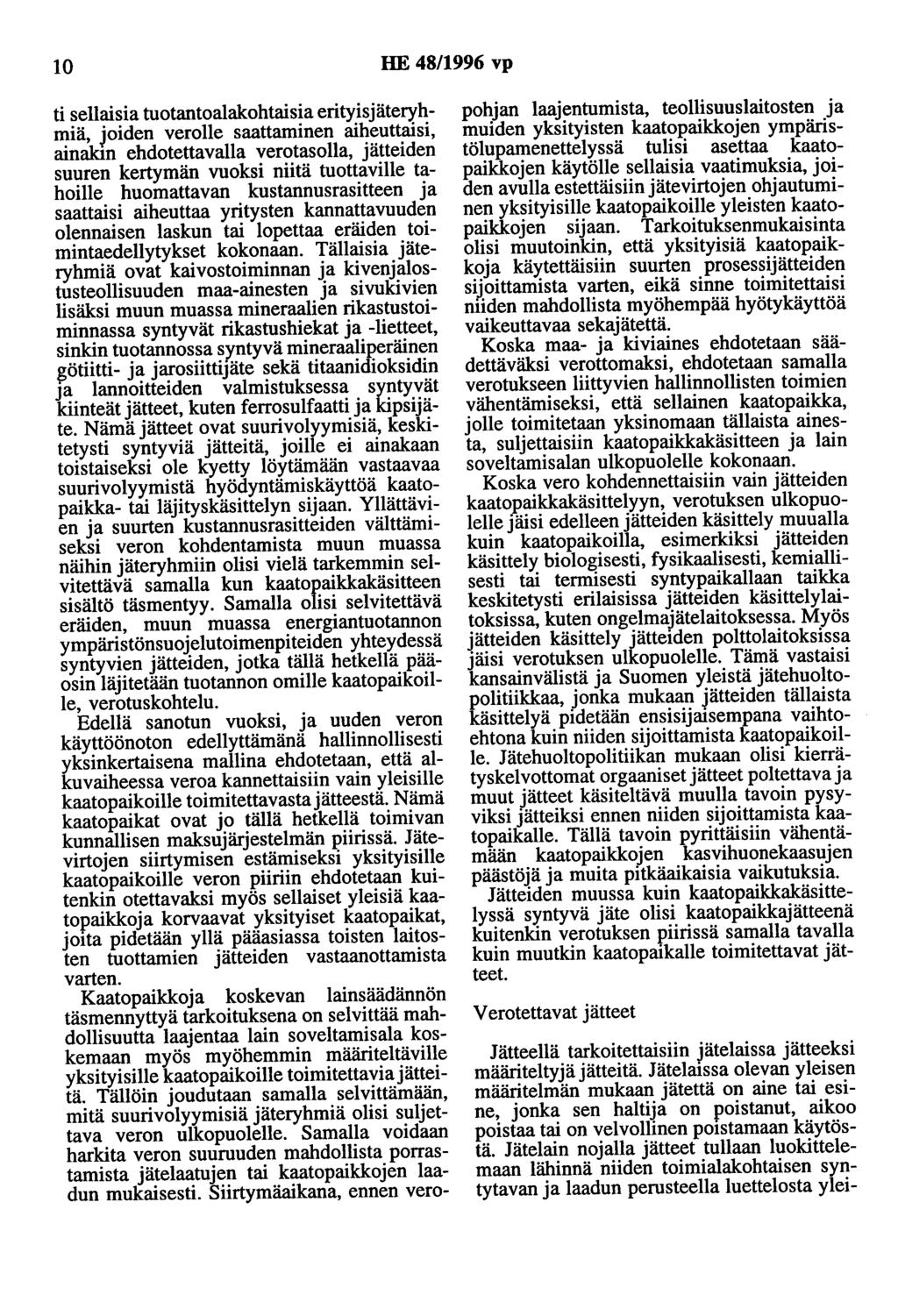 10 HE 48/1996 vp ti sellaisia tuotantoalakohtaisia erityisjäteryhmiä, joiden verolle saattaminen aiheuttaisi, ainakin ehdotettavalla verotasolla, jätteiden suuren kertymän vuoksi niitä tuottaville