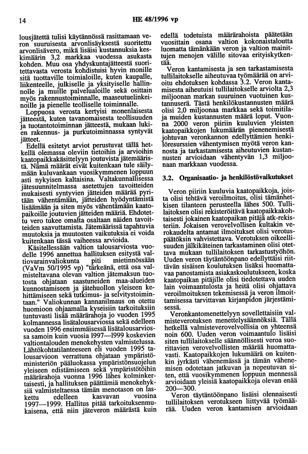 14 HE 48/1996 vp lousjätettä tulisi käytännössä rasittamaan veron suuruisesta arvonlisäyksestä suoritettu arvonlisävero, mikä lisäisi kustannuksia keskimäärin 3,2 markkaa vuodessa asukasta kohden.