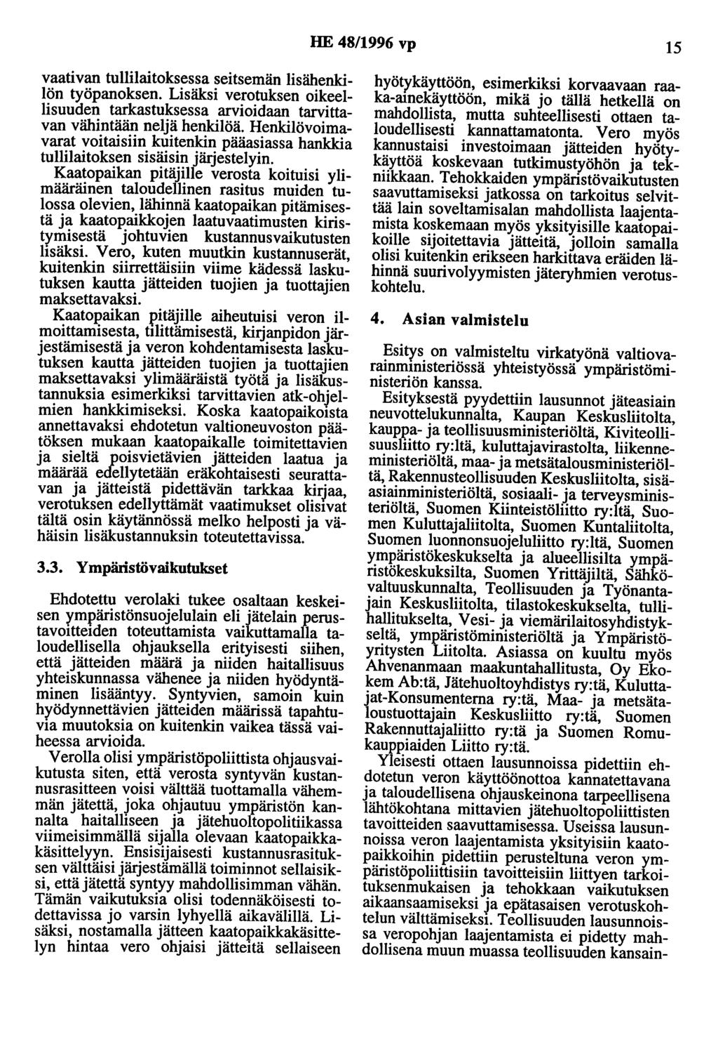 HE 48/1996 vp 15 vaativan tullilaitoksessa seitsemän lisähenkilön työpanoksen. Lisäksi verotuksen oikeellisuuden tarkastuksessa arvioidaan tarvittavan vähintään neljä henkilöä.