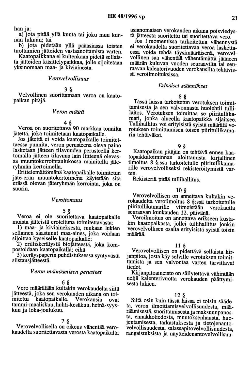 HE 48/1996 vp 21 han ja: a) jota pitää yllä kunta tai joku muu kunnan lukuun; tai b) jota pidetään yllä pääasiassa toisten tuottamien jätteiden vastaanottamista varten.