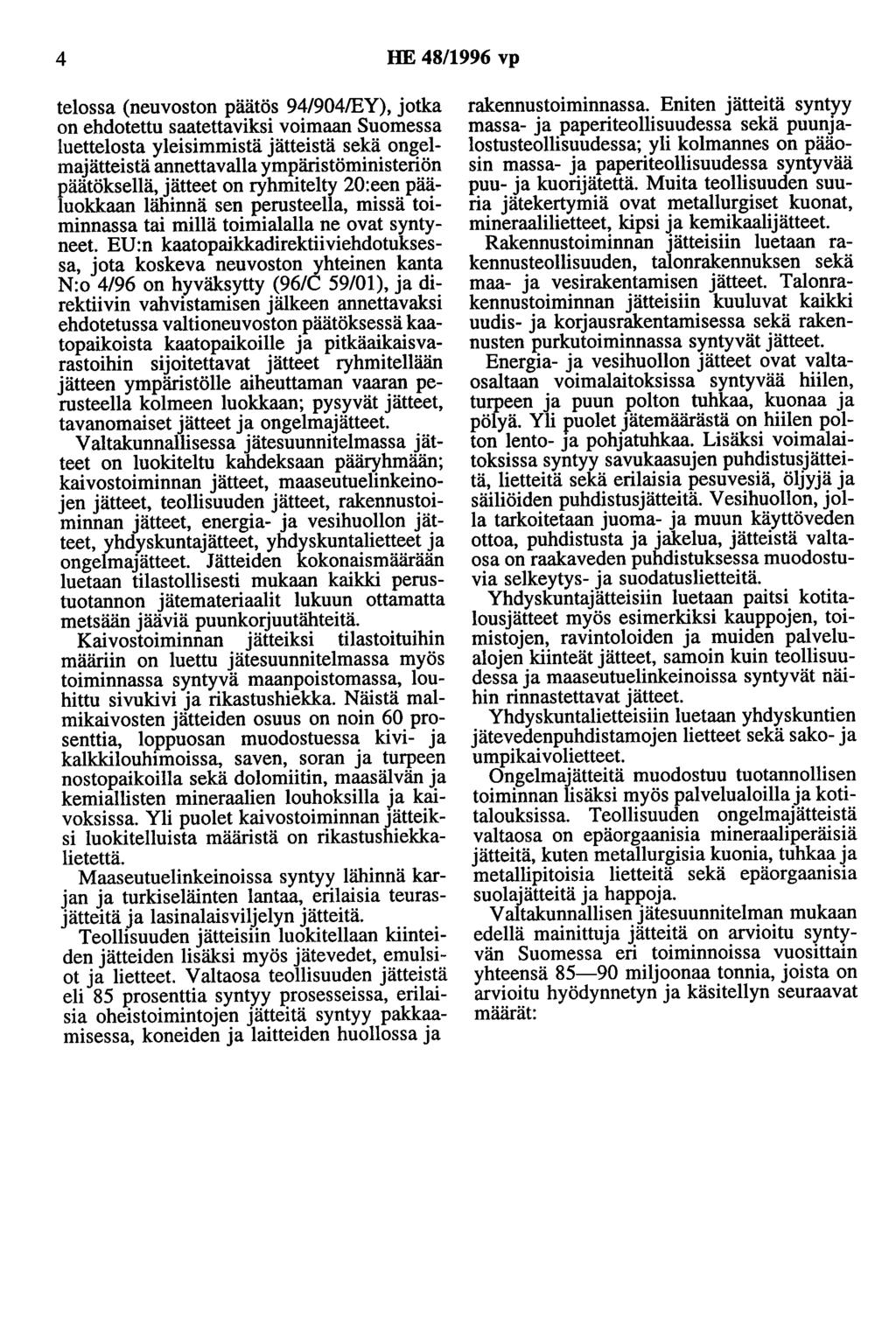 4 HE 48/1996 vp telossa (neuvoston päätös 94/904/EY), jotka on ehdotettu saatettaviksi voimaan Suomessa luettelosta yleisimmistä jätteistä sekä ongelmajätteistä annettavana ympäristöministeriön