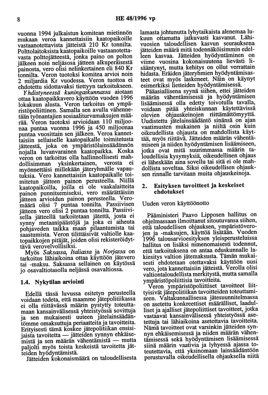 8 HE 48/1996 vp vuonna 1994 julkaistun komitean mietinnön mukaan veroa kannettaisiin kaatopaikoille vastaanotettavista jätteistä 210 Kr tonnilta.