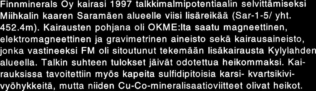 Kairausten pohjana oli 0KME:lta saatu magneettinen, elektromagneettinen ja gravimetrinen aineisto seka kairausaineisto, jonka vastineeksi FM oli sitoutunut tekemaan lisakairausta Kylylahden alueella.