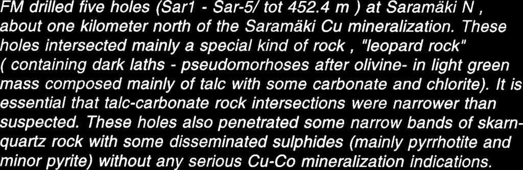 Abstract Finnminerals Oy (FM) noticed in the springtime 1997 to be interested in some talc rock intersections detected during the drilling performed by Outokumpu Mining Exploration (OKME) in