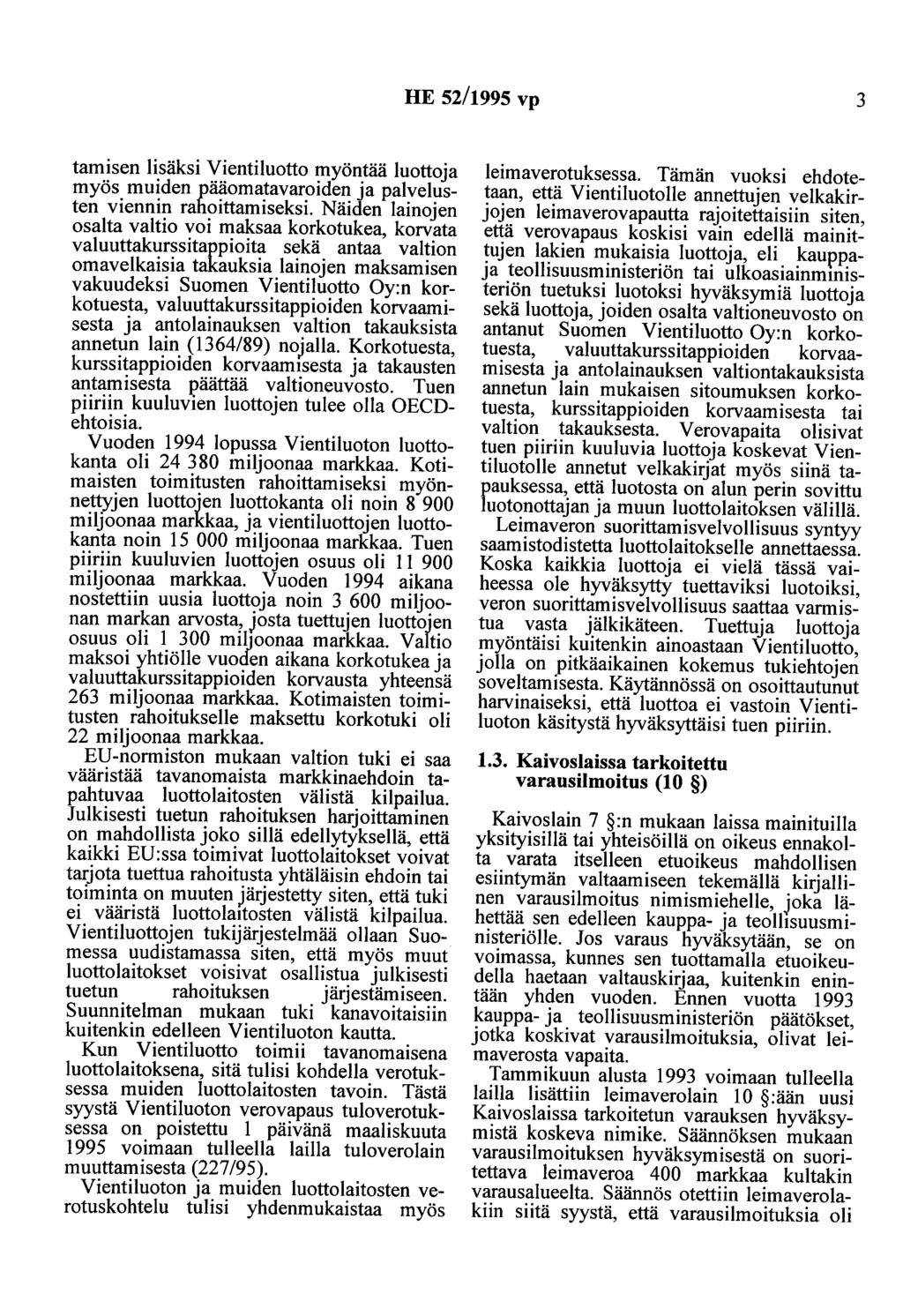 HE 52/1995 vp 3 tamisen lisäksi Vientiluotto myöntää luottoja myös muiden pääomatavaroiden ja palvelusten viennin rahoittamiseksi.