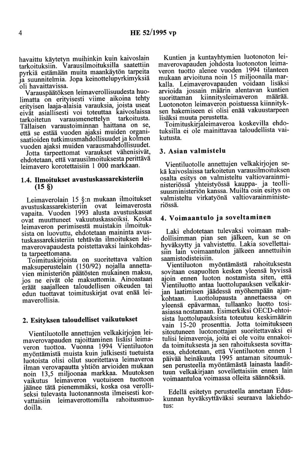 4 HE 52/1995 vp havaittu käytetyn muihinkin kuin kaivoslain tarkoituksiin. Varausilmoituksilla saatettiin pyrkiä estämään muita maankäytön tarpeita Ja suunnitelmia.