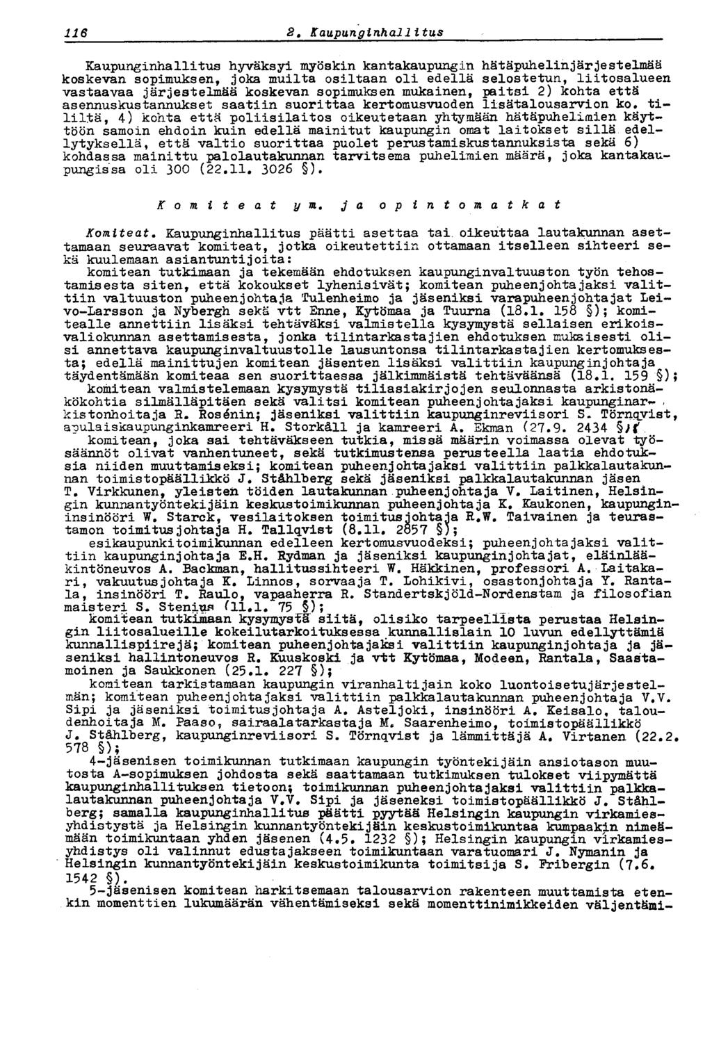 116 2, Kaupunginhallitus Kaupunginhallitus hyväksyi myöskin kantakaupungin hätäpuhelinjärjestelmää koskevan sopimuksen, joka muilta osiltaan oli edellä selostetun, liitosalueen vastaavaa järjestelmää