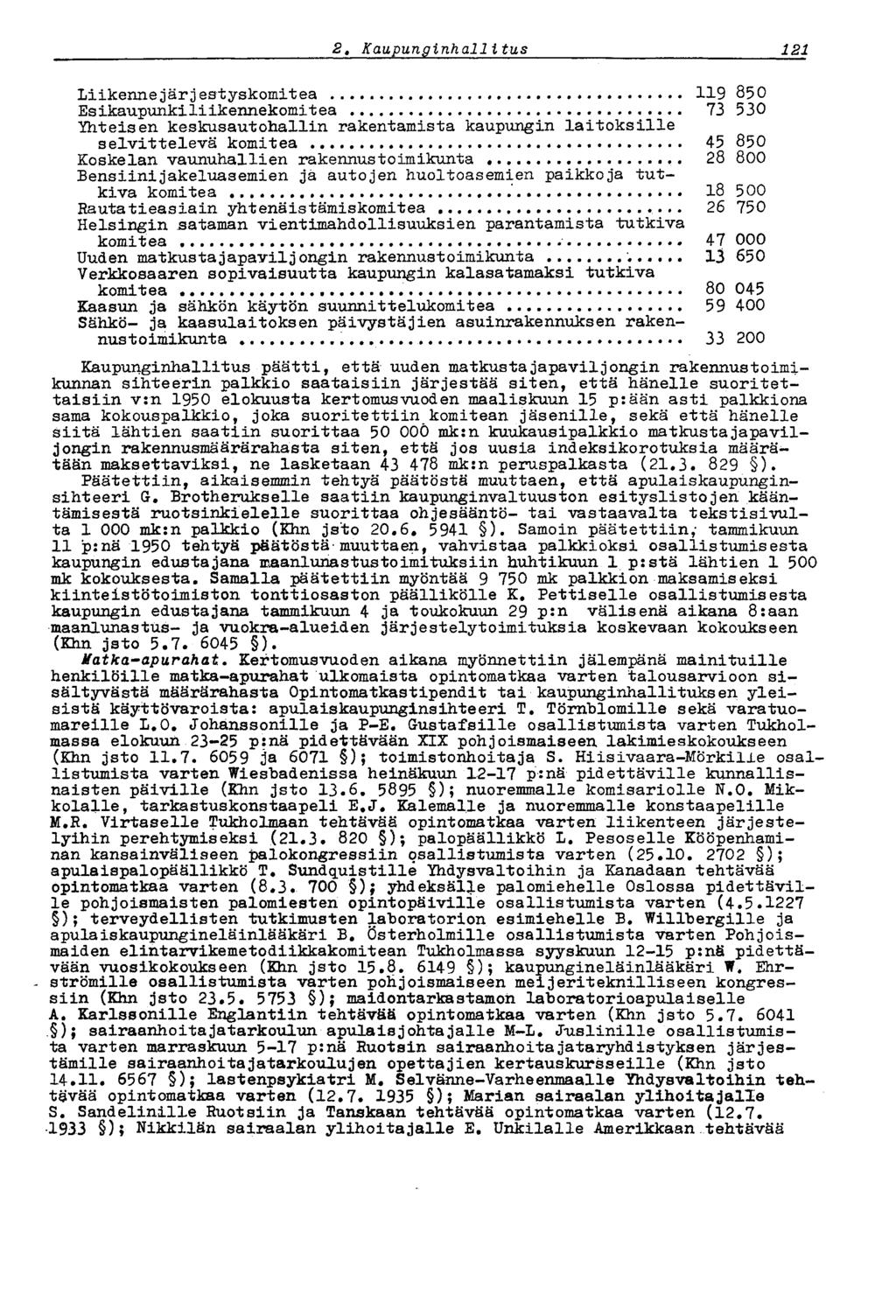 1212,Kaupunginhallitus Liikennejär jestyskomitea 119 850 Esikaupunkiliikennekomitea 73 530 Yhteisen keskusautohallin rakentamista kaupungin laitoksille selvittelevä komitea 45 850 Koskelan