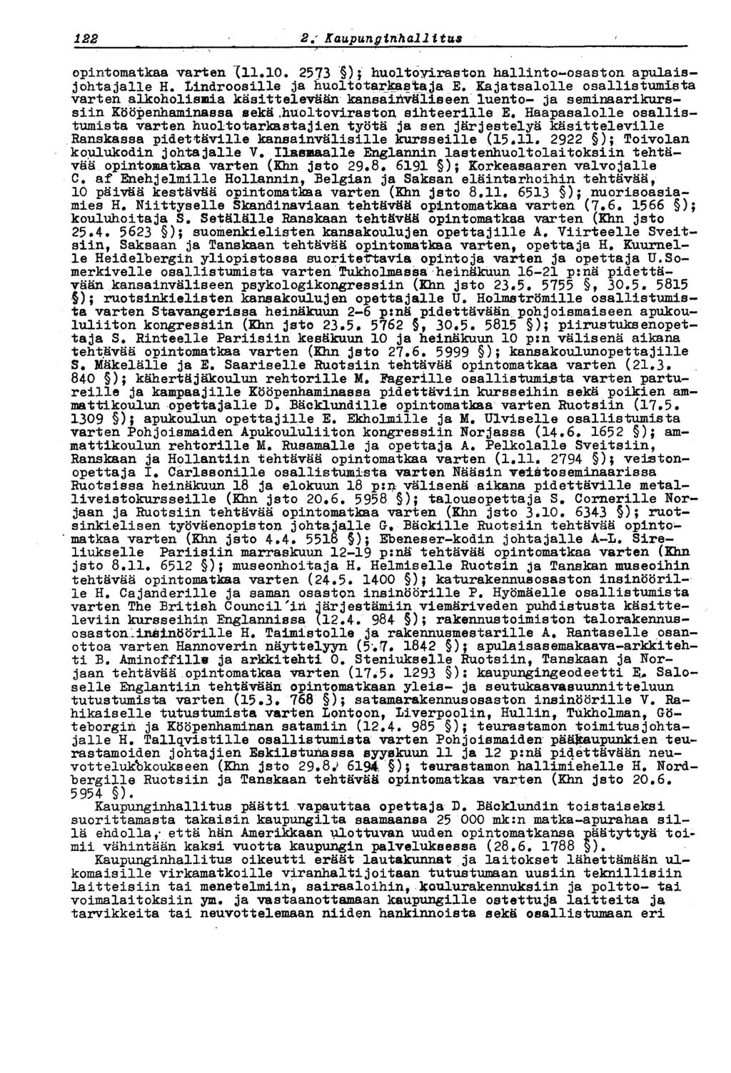 122 2, Kaupunginhallitus opintomatkaa varten "(11.10. 2573 ) huoltoyiraston hallinto^osaston apulaisjohtajalle H. Lindroosille ja huoltotartestaja E.