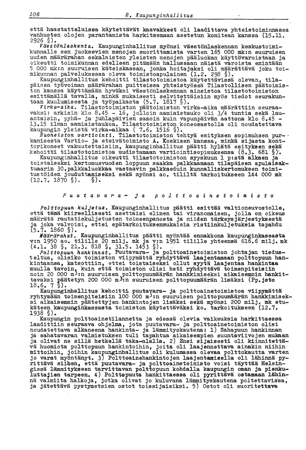 106 2, Kaupunginhallitus että haastatteluissa käytettävät kaavakkeet oli laadittava yhteistoiminnassa vanhusten olojen parantamista harkitsemaan asetetun komitean kanssa (15.11. 2926 ).