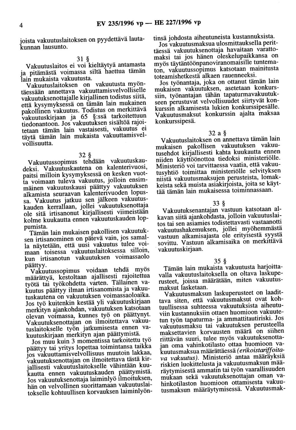 4 EV 235/1996 vp- HE 227/1996 vp joista vakuutuslaitoksen on pyydettävä lautakunnan lausunto.