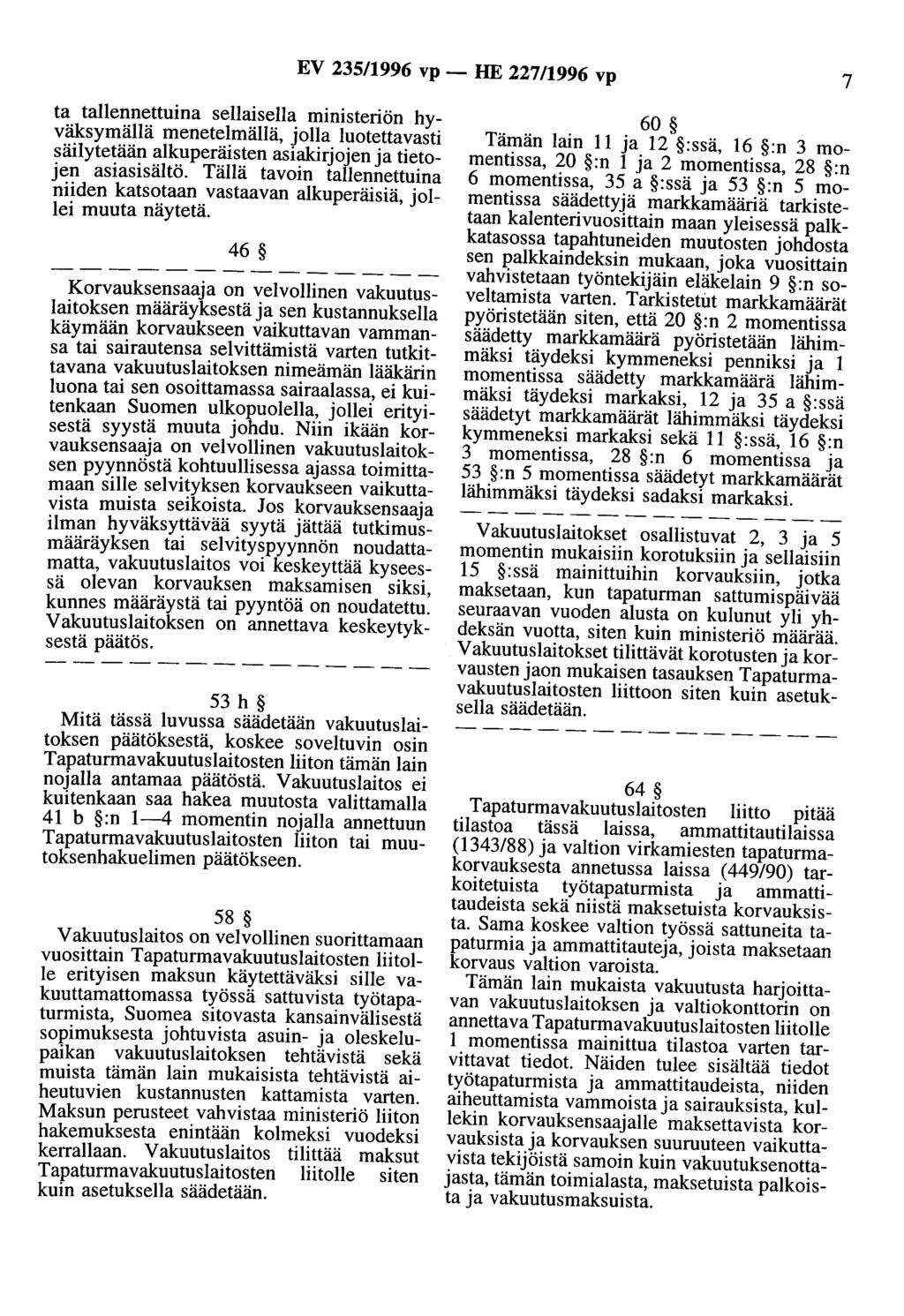 EV 235/1996 vp - HE 227/1996 vp 7 ta tallennettuina sellaisella ministeriön hyväksymällä menetelmällä, jolla luotettavasti säilytetään alkuperäisten asiakirjojen ja tietojen asiasisältö.